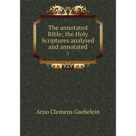 Книга The annotated Bible; the Holy Scriptures analysed and annotated5. Arno Clemens Gaebelein
Книга The annotated Bible; the Holy Scriptures analysed and annotated5. Arno Clemens Gaebelein