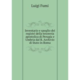 Книга Inventario e spoglio dei registri della tesoreria apostolica di Perugia e Umbria dal R. Archivio di Stato in Roma
Книга Inventario e spoglio dei registri della tesoreria apostolica di Perugia e Umbria dal R. Archivio di Stato in Roma