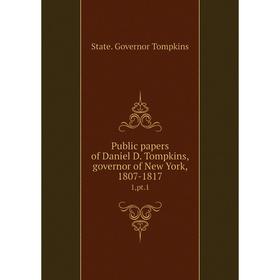 Книга Public papers of Daniel D. Tompkins, governor of New York, 1807-18171,pt.1. State. Governor Tompkin
Книга Public papers of Daniel D. Tompkins, governor of New York, 1807-18171,pt.1. State. Governor Tompkin