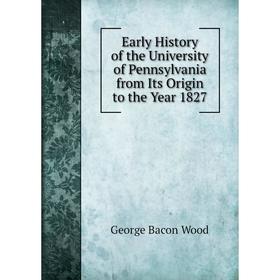Книга Early History of the University of Pennsylvania from Its Origin to the Year 1827
Книга Early History of the University of Pennsylvania from Its Origin to the Year 1827