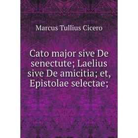 Книга Cato major sive De senectute; Laelius sive De amicitia; et, Epistolae selectae;
Книга Cato major sive De senectute; Laelius sive De amicitia; et, Epistolae selectae;