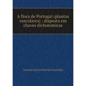Книга A flora de Portugal (plantas vasculares) : disposta em chaves dichotomicas
Книга A flora de Portugal (plantas vasculares) : disposta em chaves dichotomicas