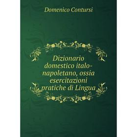 Книга Dizionario domestico italo-napoletano, ossia esercitazioni pratiche di Lingua
Книга Dizionario domestico italo-napoletano, ossia esercitazioni pratiche di Lingua