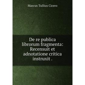 Книга De re publica librorum fragmenta: Recensuit et adnotatione critica instruxit .
Книга De re publica librorum fragmenta: Recensuit et adnotatione critica instruxit .