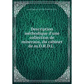 Книга Description méthodique d'une collection de mineraux, du cabinet de m.D.R.D.L .
Книга Description méthodique d'une collection de mineraux, du cabinet de m.D.R.D.L .