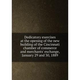 Книга Dedicatory exercises at the opening of the new building of the Cincinnati chamber of commerce and merchants' exchange, January 29 and 30, 1889
Книга Dedicatory exercises at the opening of the new building of the Cincinnati chamber of commerce and merchants' exchange, January 29 and 30, 1889