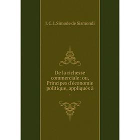 Книга De la richesse commerciale: ou, Principes d'économie politique, appliqués à.
Книга De la richesse commerciale: ou, Principes d'économie politique, appliqués à.