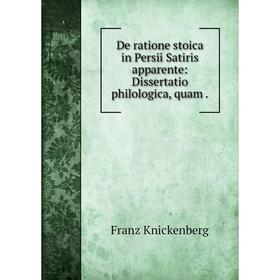 Книга De ratione stoica in Persii Satiris apparente: Dissertatio philologica, quam .
Книга De ratione stoica in Persii Satiris apparente: Dissertatio philologica, quam .