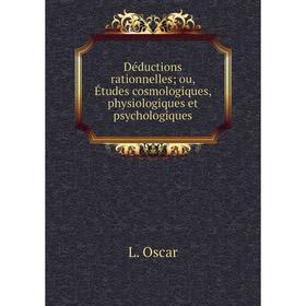 Книга Déductions rationnelles; ou, Études cosmologiques, physiologiques et psychologiques
Книга Déductions rationnelles; ou, Études cosmologiques, physiologiques et psychologiques