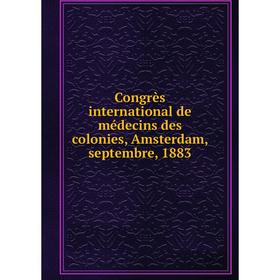 Книга Congrès international de médecins des colonies, Amsterdam, septembre, 1883
Книга Congrès international de médecins des colonies, Amsterdam, septembre, 1883