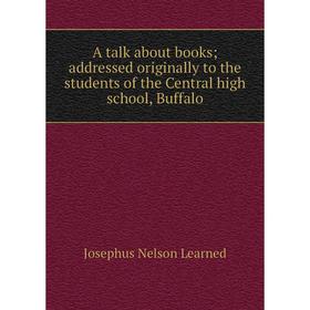 Книга A talk about books; addressed originally to the students of the Central high school, Buffalo
Книга A talk about books; addressed originally to the students of the Central high school, Buffalo