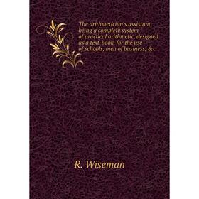 Книга The arithmetician's assistant, being a complete system of practical arithmetic, designed as a text-book, for the use of schools, men of business
Книга The arithmetician's assistant, being a complete system of practical arithmetic, designed as a text-book, for the use of schools, men of business
