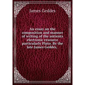Книга An essay on the composition and manner of writing of the antients electronic resource particularly Plato. By the late James Geddes,
Книга An essay on the composition and manner of writing of the antients electronic resource particularly Plato. By the late James Geddes,