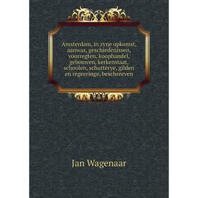 Книга Amsterdam, in zyne opkomst, aanwas, geschiedenissen, voorregten, koophandel, gebouwen, kerkenstaat, schoolen, schutterye, gilden en regeeringe,
Книга Amsterdam, in zyne opkomst, aanwas, geschiedenissen, voorregten, koophandel, gebouwen, kerkenstaat, schoolen, schutterye, gilden en regeeringe,