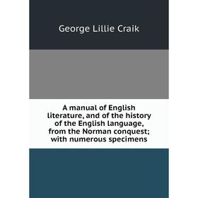 Книга A manual of English literature, and of the history of the English language, from the Norman conquest; with numerous specimens
Книга A manual of English literature, and of the history of the English language, from the Norman conquest; with numerous specimens