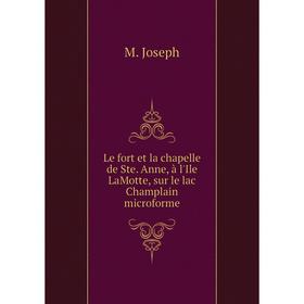 Книга Le fort et la chapelle de Ste Anne, à l'Ile LaMotte, sur le lac Champlain microforme
Книга Le fort et la chapelle de Ste Anne, à l'Ile LaMotte, sur le lac Champlain microforme