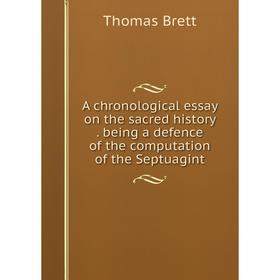 Книга A chronological essay on the sacred history. being a defence of the computation of the Septuagint
Книга A chronological essay on the sacred history. being a defence of the computation of the Septuagint