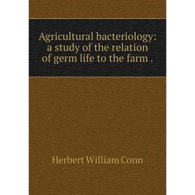 Книга Agricultural bacteriology: a study of the relation of germ life to the farm.
Книга Agricultural bacteriology: a study of the relation of germ life to the farm.