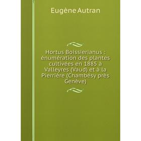 Книга Hortus Boissierianus: énumération des plantes cultivées en 1885 à Valleyres (Vaud) et à la Pierrière (Chambésy près Genève)
Книга Hortus Boissierianus: énumération des plantes cultivées en 1885 à Valleyres (Vaud) et à la Pierrière (Chambésy près Genève)