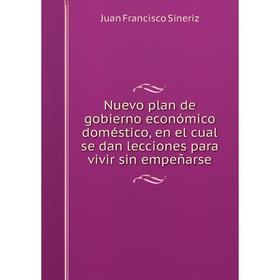 Книга Nuevo plan de gobierno económico doméstico, en el cual se dan lecciones para vivir sin empeñarse
Книга Nuevo plan de gobierno económico doméstico, en el cual se dan lecciones para vivir sin empeñarse
