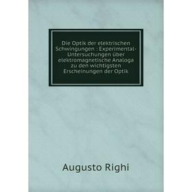 Книга Die Optik der elektrischen Schwingungen: Experimental-Untersuchungen über elektromagnetische Analoga zu den wichtigsten Erscheinungen der Optik
Книга Die Optik der elektrischen Schwingungen: Experimental-Untersuchungen über elektromagnetische Analoga zu den wichtigsten Erscheinungen der Optik