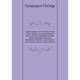 Книга Commentarius ad canticum Mosis Deut. XXXII. cum prolegomenis eura et studio Campegii Vitringa. Opus posthumum edente Hermanno Venema. Qui select
Книга Commentarius ad canticum Mosis Deut. XXXII. cum prolegomenis eura et studio Campegii Vitringa. Opus posthumum edente Hermanno Venema. Qui select