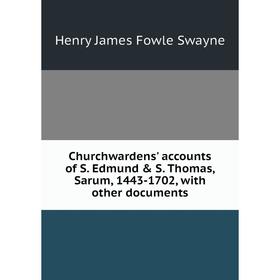 Книга Churchwardens' accounts of S. Edmund & S. Thomas, Sarum, 1443-1702, with other documents
Книга Churchwardens' accounts of S. Edmund & S. Thomas, Sarum, 1443-1702, with other documents