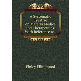 Книга A Systematic Treatise on Materia Medica and Therapeutics: With Reference to.
Книга A Systematic Treatise on Materia Medica and Therapeutics: With Reference to.