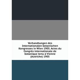 Книга Verhandlungen des Internationalen botanischen Kongresses in Wien 1905. Actes du Congrès internationale de botanique tenu à Vienne (Autriche) 190
Книга Verhandlungen des Internationalen botanischen Kongresses in Wien 1905. Actes du Congrès internationale de botanique tenu à Vienne (Autriche) 190