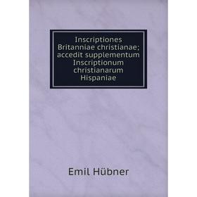 Книга Inscriptiones Britanniae christianae; accedit supplementum Inscriptionum christianarum Hispaniae
Книга Inscriptiones Britanniae christianae; accedit supplementum Inscriptionum christianarum Hispaniae