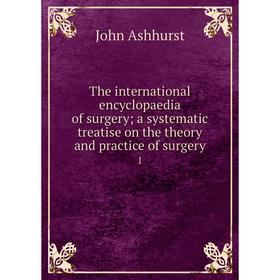 Книга The international encyclopaedia of surgery; a systematic treatise on the theory and practice of surgery 1
Книга The international encyclopaedia of surgery; a systematic treatise on the theory and practice of surgery 1