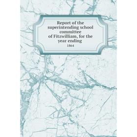 Книга Report of the superintending school committee of Fitzwilliam, for the year ending.1864
Книга Report of the superintending school committee of Fitzwilliam, for the year ending.1864