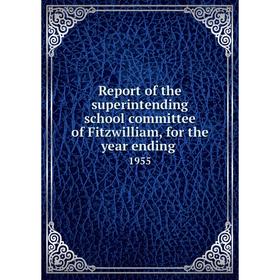Книга Report of the superintending school committee of Fitzwilliam, for the year ending.1955
Книга Report of the superintending school committee of Fitzwilliam, for the year ending.1955