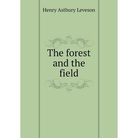Книга The forest and the field 
Книга The forest and the field
