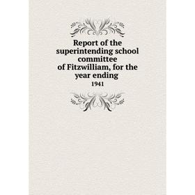 Книга Report of the superintending school committee of Fitzwilliam, for the year ending.1941
Книга Report of the superintending school committee of Fitzwilliam, for the year ending.1941
