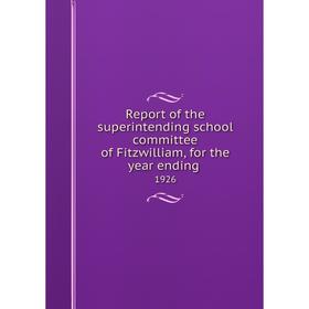 Книга Report of the superintending school committee of Fitzwilliam, for the year ending.1926
Книга Report of the superintending school committee of Fitzwilliam, for the year ending.1926