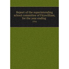 Книга Report of the superintending school committee of Fitzwilliam, for the year ending.1916
Книга Report of the superintending school committee of Fitzwilliam, for the year ending.1916