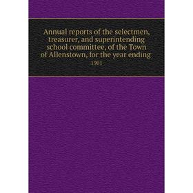 Книга Annual reports of the selectmen, treasurer, and superintending school committee, of the Town of Allenstown, for the year ending. 1901
Книга Annual reports of the selectmen, treasurer, and superintending school committee, of the Town of Allenstown, for the year ending. 1901