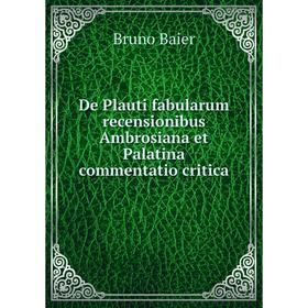 Книга De Plauti fabularum recensionibus Ambrosiana et Palatina commentatio critica
Книга De Plauti fabularum recensionibus Ambrosiana et Palatina commentatio critica