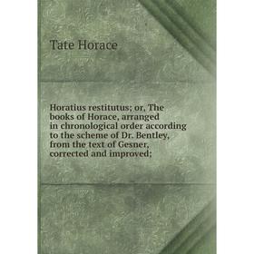 Книга Horatius restitutus; or, The books of Horace, arranged in chronological order according to the scheme of Dr. Bentley, from the text of Gesner, c
Книга Horatius restitutus; or, The books of Horace, arranged in chronological order according to the scheme of Dr. Bentley, from the text of Gesner, c