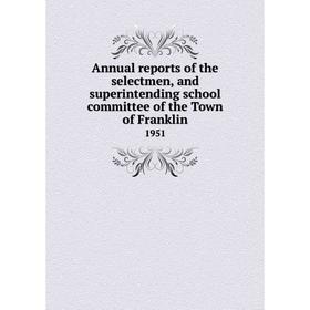 Книга Annual reports of the selectmen, and superintending school committee of the Town of Franklin 1951
Книга Annual reports of the selectmen, and superintending school committee of the Town of Franklin 1951
