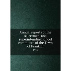 Книга Annual reports of the selectmen, and superintending school committee of the Town of Franklin 1919
Книга Annual reports of the selectmen, and superintending school committee of the Town of Franklin 1919