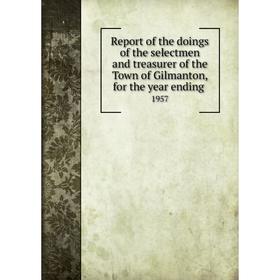 Книга Report of the doings of the selectmen and treasurer of the Town of Gilmanton, for the year ending.1
Книга Report of the doings of the selectmen and treasurer of the Town of Gilmanton, for the year ending.1