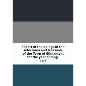 Книга Report of the doings of the selectmen and treasurer of the Town of Gilmanton, for the year ending.1
Книга Report of the doings of the selectmen and treasurer of the Town of Gilmanton, for the year ending.1