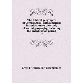 Книга The Biblical geography of Central Asia: with a general introduction to the study of sacred geography, including the antediluvian period 17
Книга The Biblical geography of Central Asia: with a general introduction to the study of sacred geography, including the antediluvian period 17