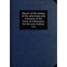 Книга Report of the doings of the selectmen and treasurer of the Town of Gilmanton, for the year ending.1
Книга Report of the doings of the selectmen and treasurer of the Town of Gilmanton, for the year ending.1