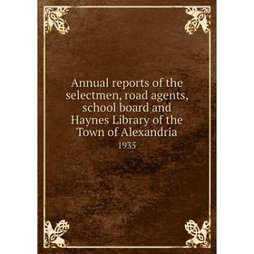 Книга Annual reports of the selectmen, road agents, school board and Haynes Library of the Town of Alexandria 1935
Книга Annual reports of the selectmen, road agents, school board and Haynes Library of the Town of Alexandria 1935