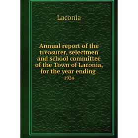 Книга Annual report of the treasurer, selectmen and school committee of the Town of Laconia, for the year ending. 1924
Книга Annual report of the treasurer, selectmen and school committee of the Town of Laconia, for the year ending. 1924