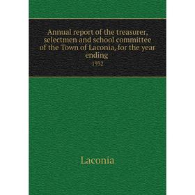 Книга Annual report of the treasurer, selectmen and school committee of the Town of Laconia, for the year ending. 1932
Книга Annual report of the treasurer, selectmen and school committee of the Town of Laconia, for the year ending. 1932