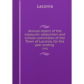 Книга Annual report of the treasurer, selectmen and school committee of the Town of Laconia, for the year ending. 1936
Книга Annual report of the treasurer, selectmen and school committee of the Town of Laconia, for the year ending. 1936